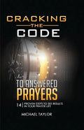 Cracking the Code to Answered Prayers: 14 Proven Steps to See Results in your Prayer Life - Paperback