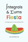 Integrals and Sums Fiesta: An Integral Part of a Math Enthusiast's Life - Paperback