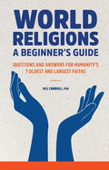 World Religions: A Beginner's Guide: Questions and Answers for Humanity's 7 Oldest and Largest Faiths - Paperback