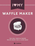 I Love My Waffle Maker: The Only Waffle Maker Recipe Book You'll Ever Need - Paperback