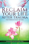 Reclaim Your Life After Trauma: The Power of Goal Setting - Paperback