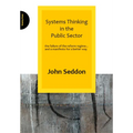 Systems Thinking in the Public Sector: The Failure of the Reform Regime... and a Manifesto for a Better Way - Paperback