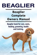 Beaglier. Beaglier Complete Owners Manual. Beaglier book for care, costs, feeding, grooming, health and training. - Paperback