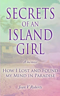 Secrets of an Island Girl: How I Lost and Found my Mind In Paradise - Paperback