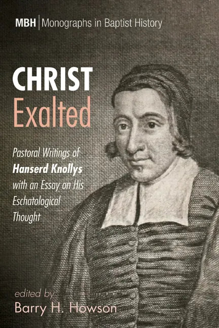 Christ Exalted: Pastoral Writings of Hanserd Knollys with an Essay on His Eschatological Thought - Hardcover