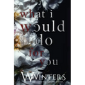 What I Would Do For You - Paperback