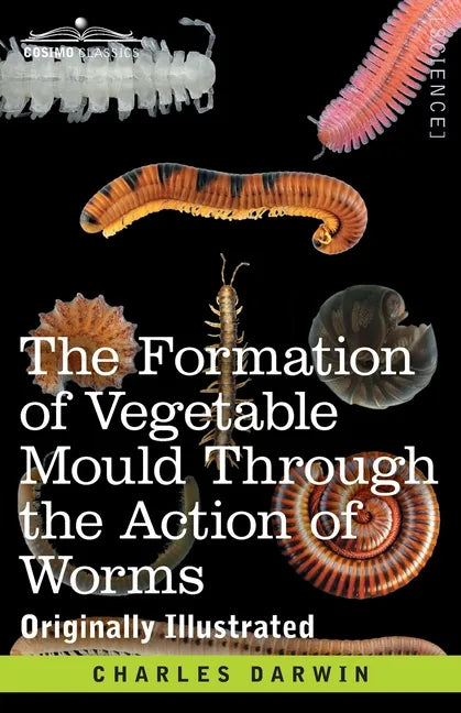 The Formation of Vegetable Mould Through the Action of Worms: with Observations on their Habits - Paperback