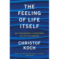 The Feeling of Life Itself: Why Consciousness Is Widespread But Can't Be Computed - Paperback