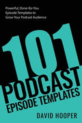 101 Podcast Episode Templates - Powerful, Done-for-You Episode Templates to Grow Your Podcast Audience - Paperback