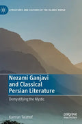 Nezami Ganjavi and Classical Persian Literature: Demystifying the Mystic - Hardcover