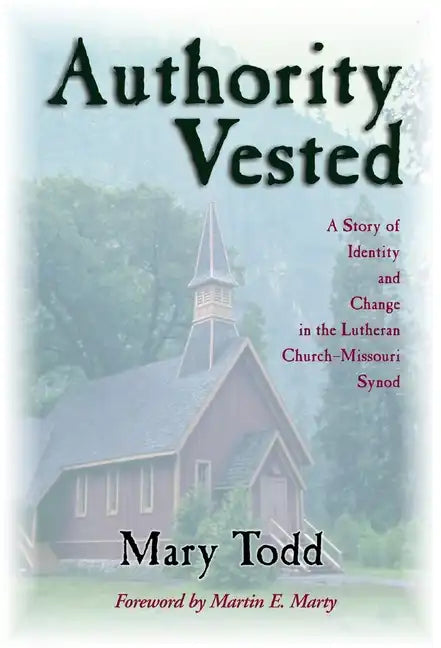 Authority Vested: A Story of Identity and Change in the Lutheran Church-Missouri Synod - Paperback