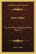 Betty Alden: The First-Born Daughter of the Pilgrims - Paperback