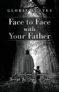Face to Face with Your Father: A Devotional Journey Through the Gospel of John - Paperback