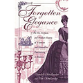 Forgotten Elegance: The Art, Artifacts, and Peculiar History of Victorian and Edwardian Entertaining in America - Hardcover