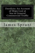 Derelicts: An Account of Ships Lost at Sea in General Commercial Traffic: And a Brief History of Blockade Runners Stranded Along - Paperback