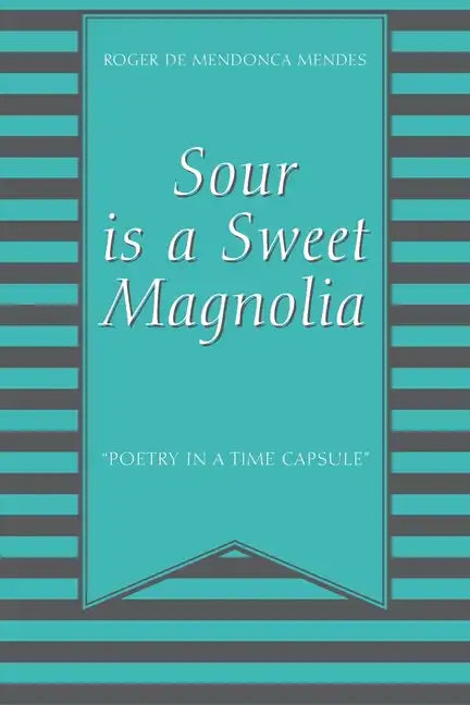 Sour Is a Sweet Magnolia: "Poetry in a time capsule" - Paperback