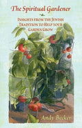 The Spiritual Gardener: Insights from the Jewish Tradition to Help Your Garden Grow - Paperback