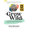 Grow Wild: The Whole-Child, Whole-Family, Nature-Rich Guide to Moving More - Paperback