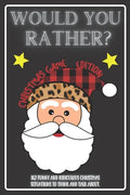 Would You Rather Christmas Game Edition: A Fun Challenging Questions for Kids Teens and The Whole Family (Perfect Stocking Stuffer Ideas) - Paperback