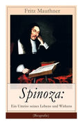 Spinoza: Ein Umriss seines Lebens und Wirkens (Biografie): Baruch de Spinoza - Lebensgeschichte, Philosophie und Theologie - Paperback