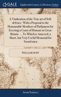 A Vindication of the True art of Self-defence. With a Proposal to the Honourable Members of Parliament for Erecting a Court of Honour in Great-Britain - Hardcover