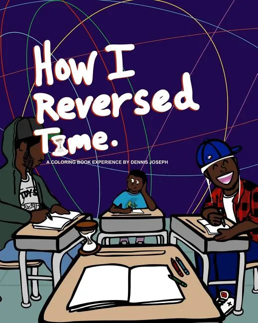 How I Reversed Time: A Coloring Book Experience by Dennis Joseph - Paperback