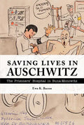 Saving Lives in Auschwitz: The Prisoners' Hospital in Buna-Monowitz - Hardcover