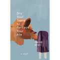 Dry Your Tears to Perfect Your Aim - Paperback
