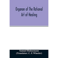 Organon of the rational art of healing - Paperback