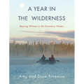 A Year in the Wilderness: Bearing Witness in the Boundary Waters - Paperback