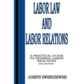 Labor Law & Labor Relations: A Practical Guide to Federal Labor Relations - Paperback