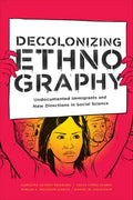 Decolonizing Ethnography: Undocumented Immigrants and New Directions in Social Science - Paperback