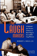 The Laugh Makers: A Behind-the-Scenes Tribute to Bob Hope's Incredible Gag Writers - Paperback