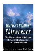 America's Deadliest Shipwrecks: The History of the SS Sultana, the SS Eastland, and the PS General Slocum - Paperback