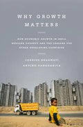 Why Growth Matters: How Economic Growth in India Reduced Poverty and the Lessons for Other Developing Countries - Paperback