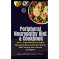 Peripheral Neuropathy Diet & Cookbook: Your Comprehensive Guide to Managing Neuropathy Symptoms With Dietary and Lifestyle Strategies. - Paperback