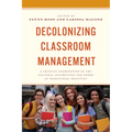 Decolonizing Classroom Management: A Critical Examination of the Cultural Assumptions and Norms in Traditional Practices - Hardcover