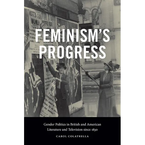Feminism's Progress: Gender Politics in British and American Literature and Television since 1830 - Paperback