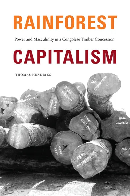 Rainforest Capitalism: Power and Masculinity in a Congolese Timber Concession - Hardcover