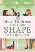 How to Dress For your Shape - Fuller Body Type - Paperback