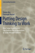 Putting Design Thinking to Work: How Large Organizations Can Embrace Messy Institutions to Tackle Wicked Problems - Paperback
