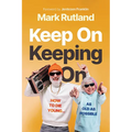 Keep on Keeping on: How to Die Young...as Old as Possible - Hardcover