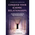 Conquer Your Karmic Relationships:: Heal Spiritual Trauma to Open Your Heart & Restore Your Soul - Paperback