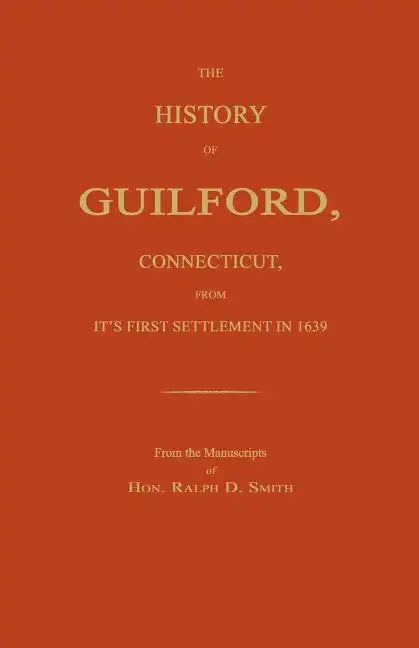 The History of Guilford, Connecticut, from Its First Settlement in 1639. - Paperback