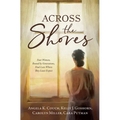 Across the Shores: Four Women, Bound by Generations, Find Love Where They Least Expect - Paperback