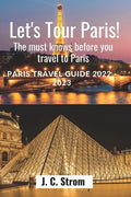 Let's tour Paris!: The must knows before you travel to Paris. Paris travel guide 2022 - 2023. - Paperback