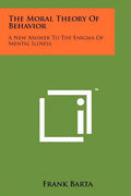 The Moral Theory Of Behavior: A New Answer To The Enigma Of Mental Illness - Paperback