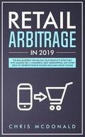 Retail Arbitrage in 2019: The Real Blueprint for Selling Your Products Effectively with Amazon FBA, E-commerce, Ebay, Dropshipping and Other Ide - Paperback