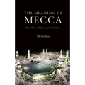 The Meaning of Mecca: The Politics of Pilgrimage in Early Islam - Hardcover