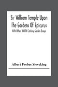 Sir William Temple Upon The Gardens Of Epicurus, With Other Xviith Century Garden Essays - Paperback